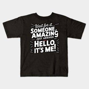 Someone amazing just arrive hello it's me funny sarcastic Kids T-Shirt